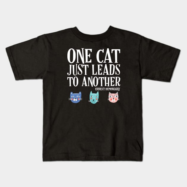 One cat just leads to another - Ernest Hemingway quote (white text) Kids T-Shirt by Ofeefee